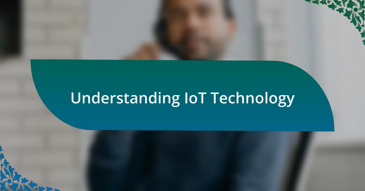 Understanding IoT Technology