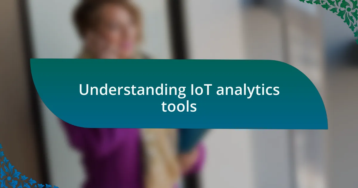 Understanding IoT analytics tools