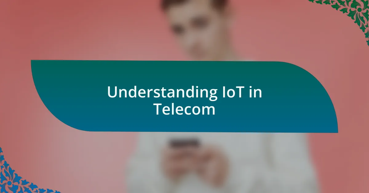 Understanding IoT in Telecom