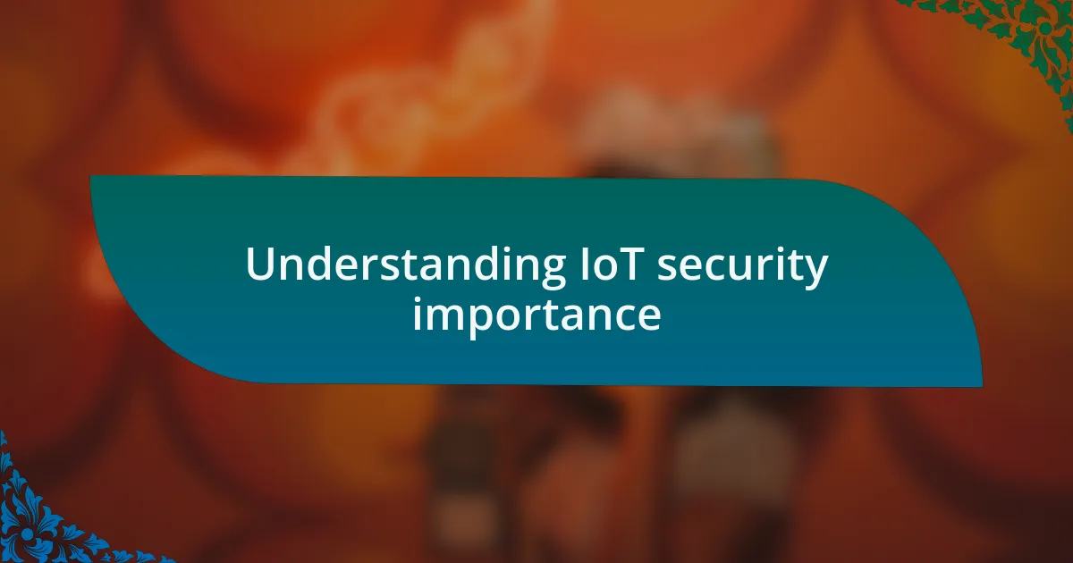 Understanding IoT security importance