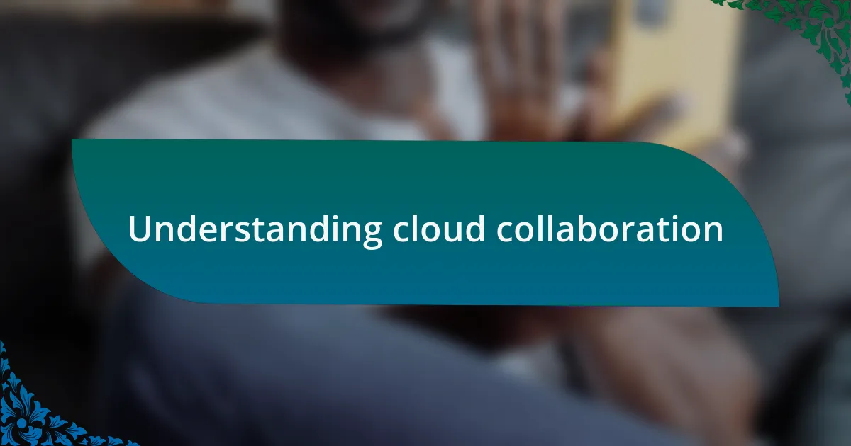 Understanding cloud collaboration