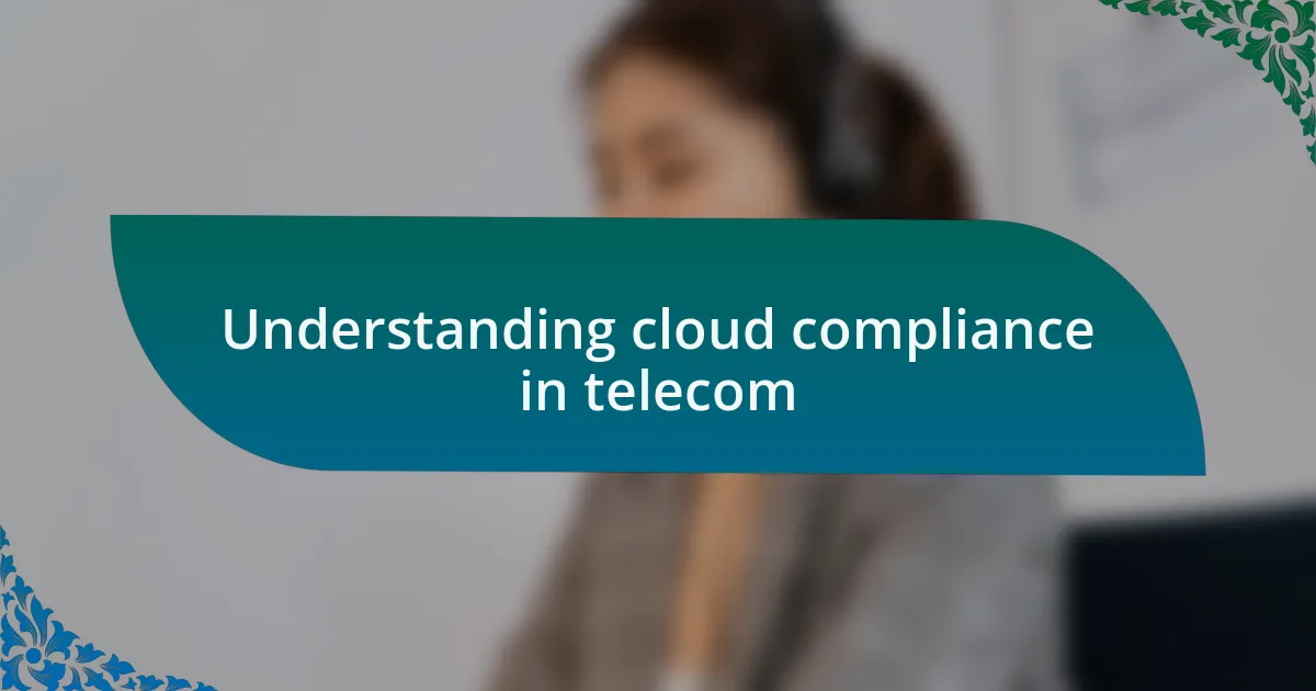 Understanding cloud compliance in telecom