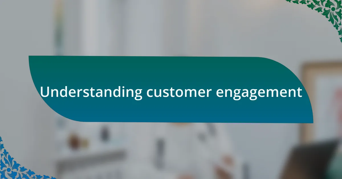 Understanding customer engagement