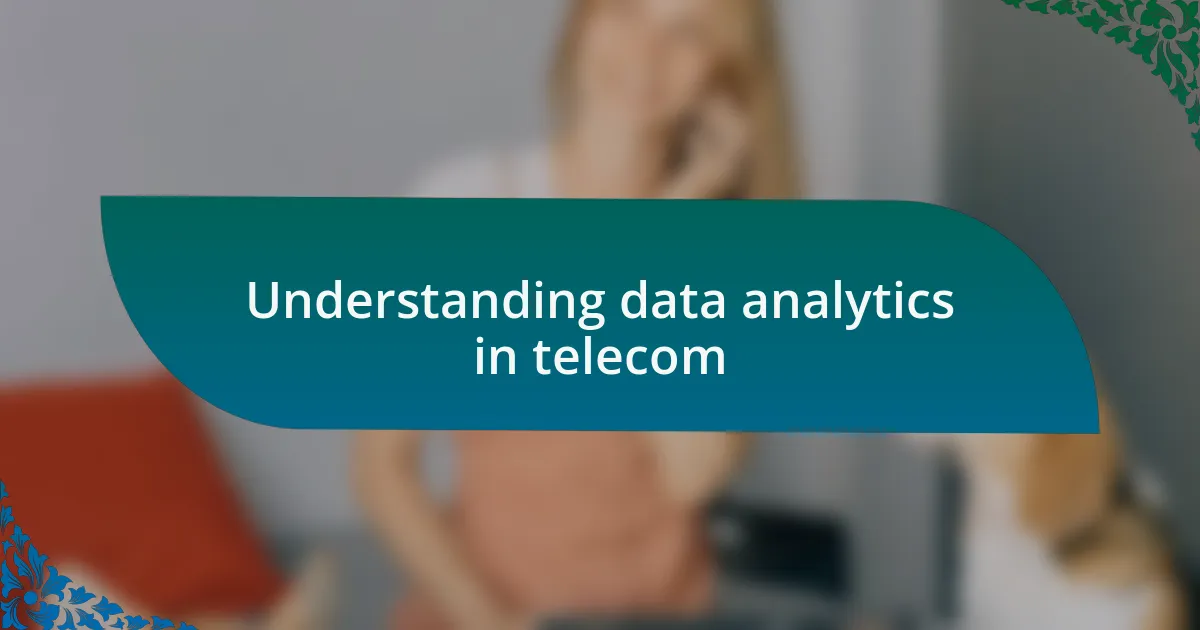 Understanding data analytics in telecom