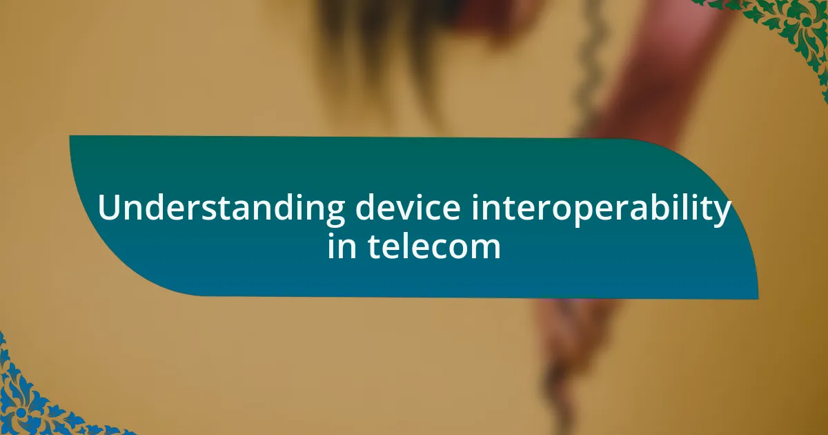 Understanding device interoperability in telecom