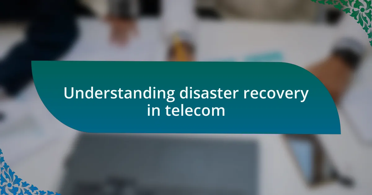 Understanding disaster recovery in telecom