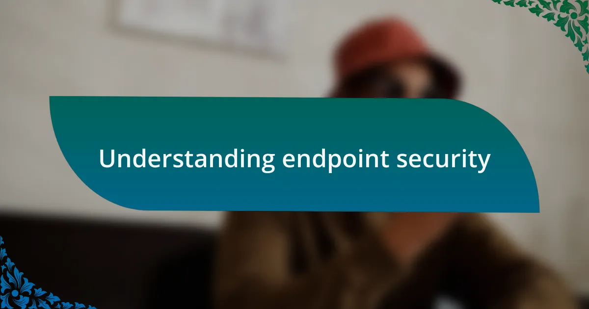 Understanding endpoint security