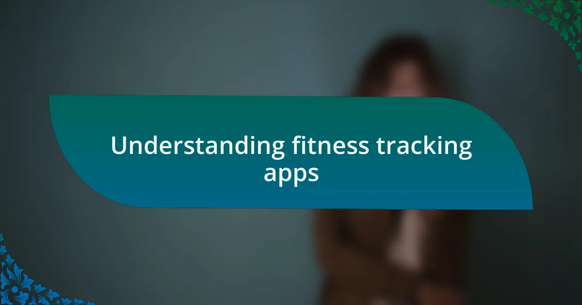 Understanding fitness tracking apps