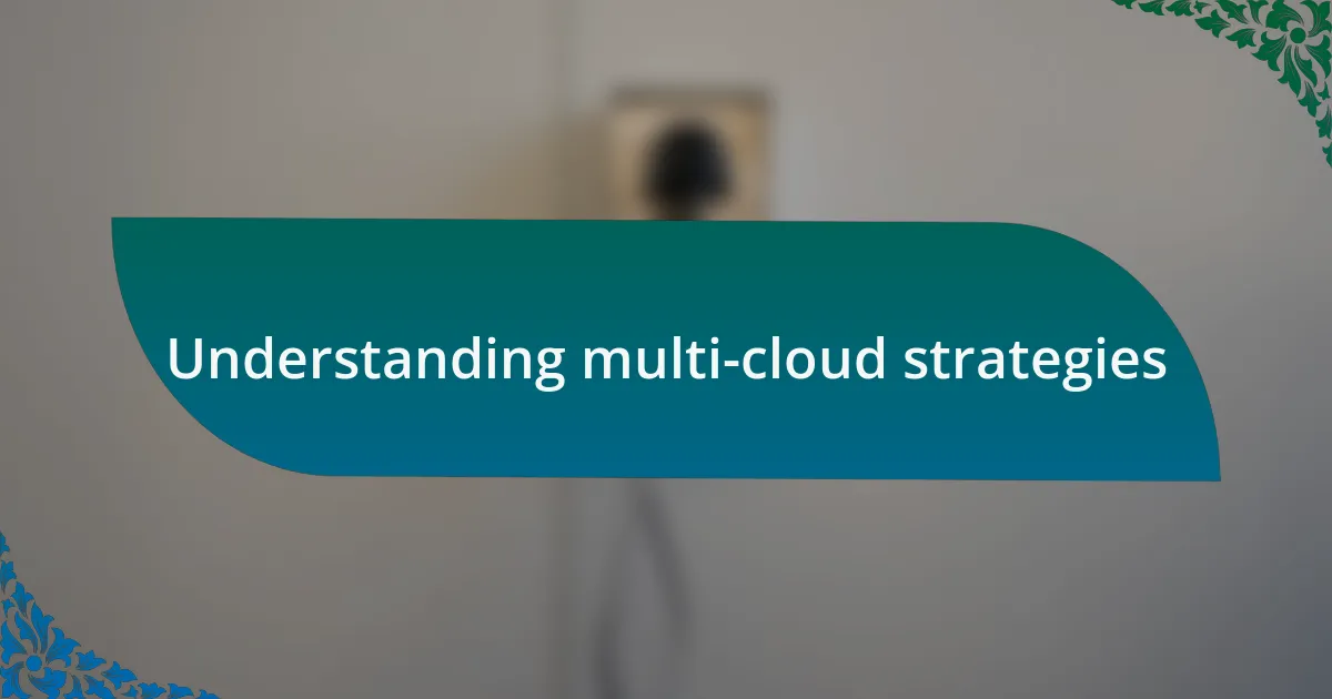 Understanding multi-cloud strategies