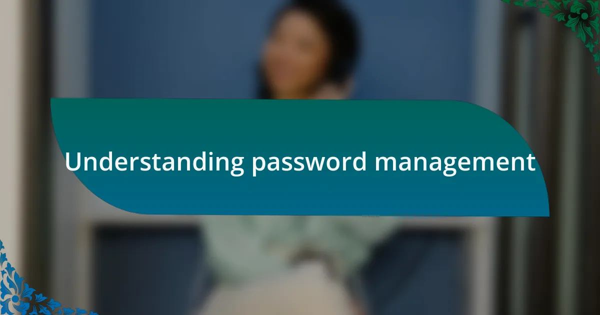 Understanding password management