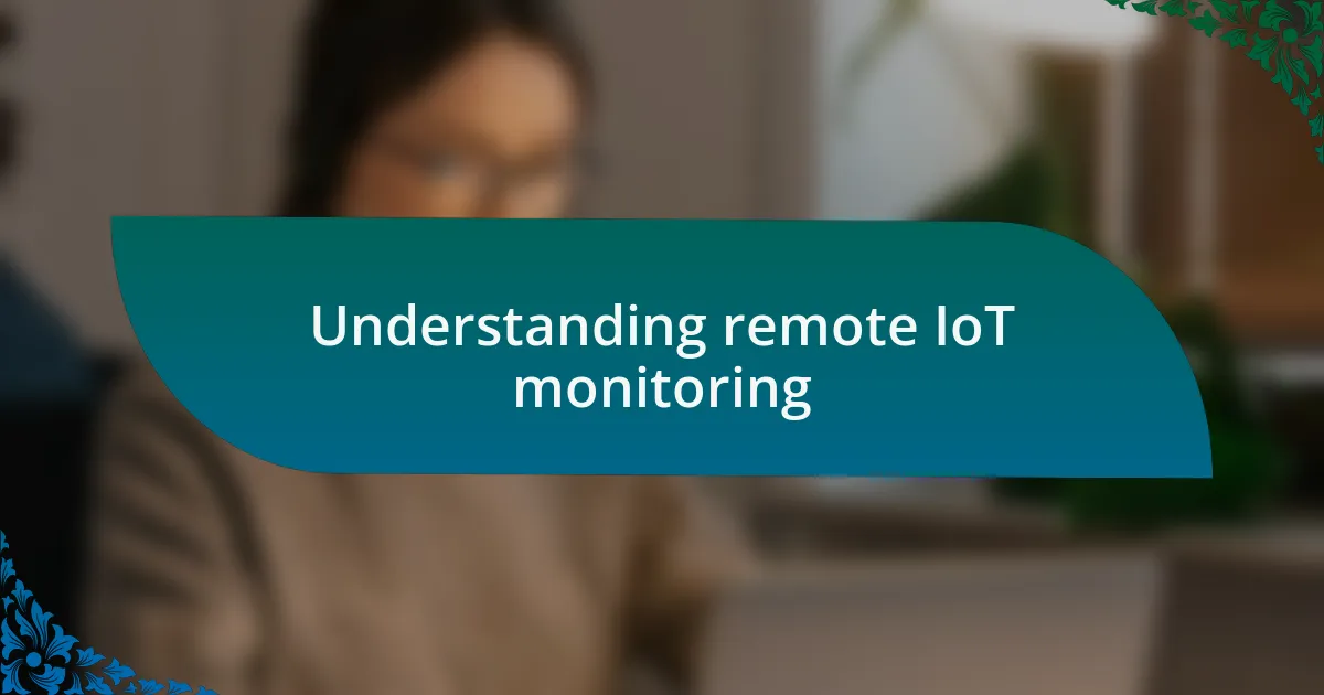 Understanding remote IoT monitoring