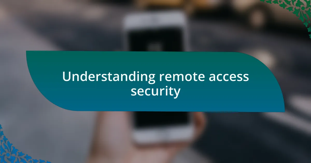 Understanding remote access security