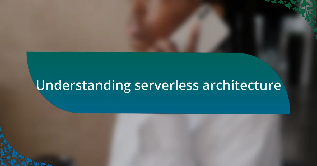 Understanding serverless architecture