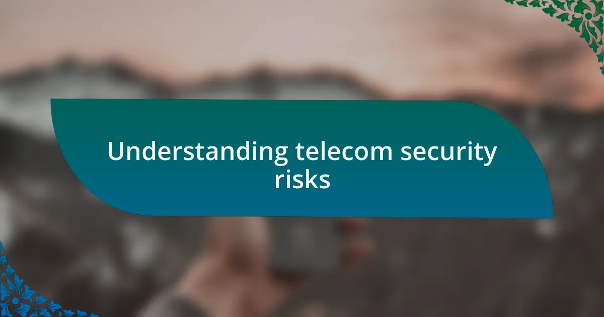 Understanding telecom security risks