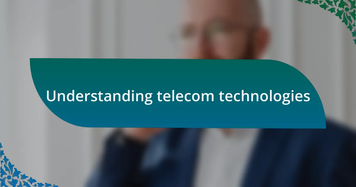 Understanding telecom technologies