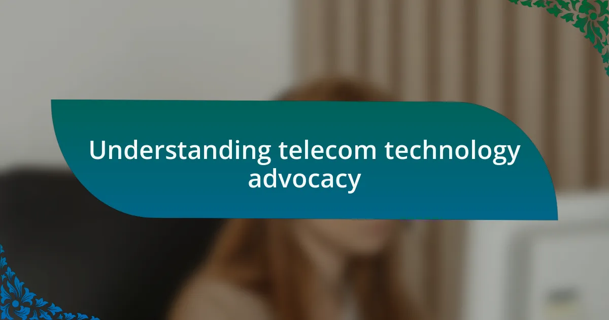 Understanding telecom technology advocacy