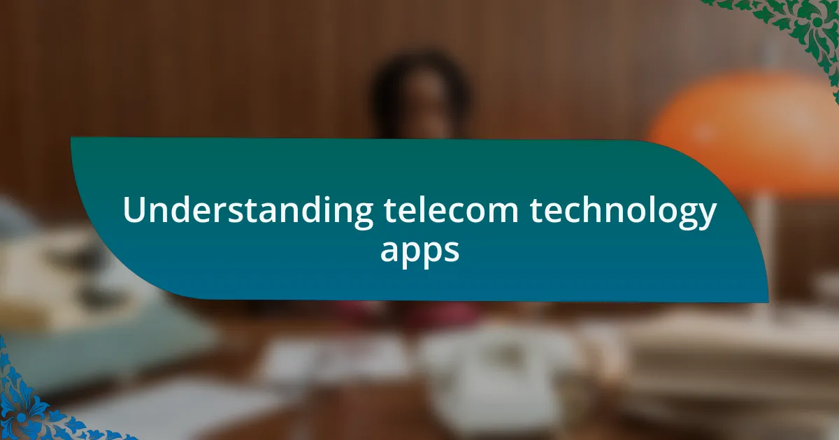 Understanding telecom technology apps