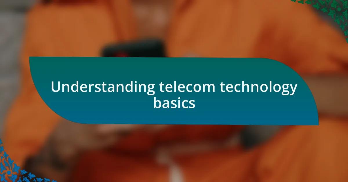Understanding telecom technology basics