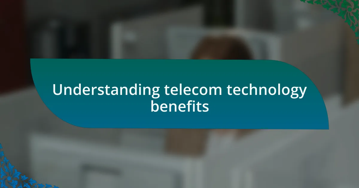 Understanding telecom technology benefits