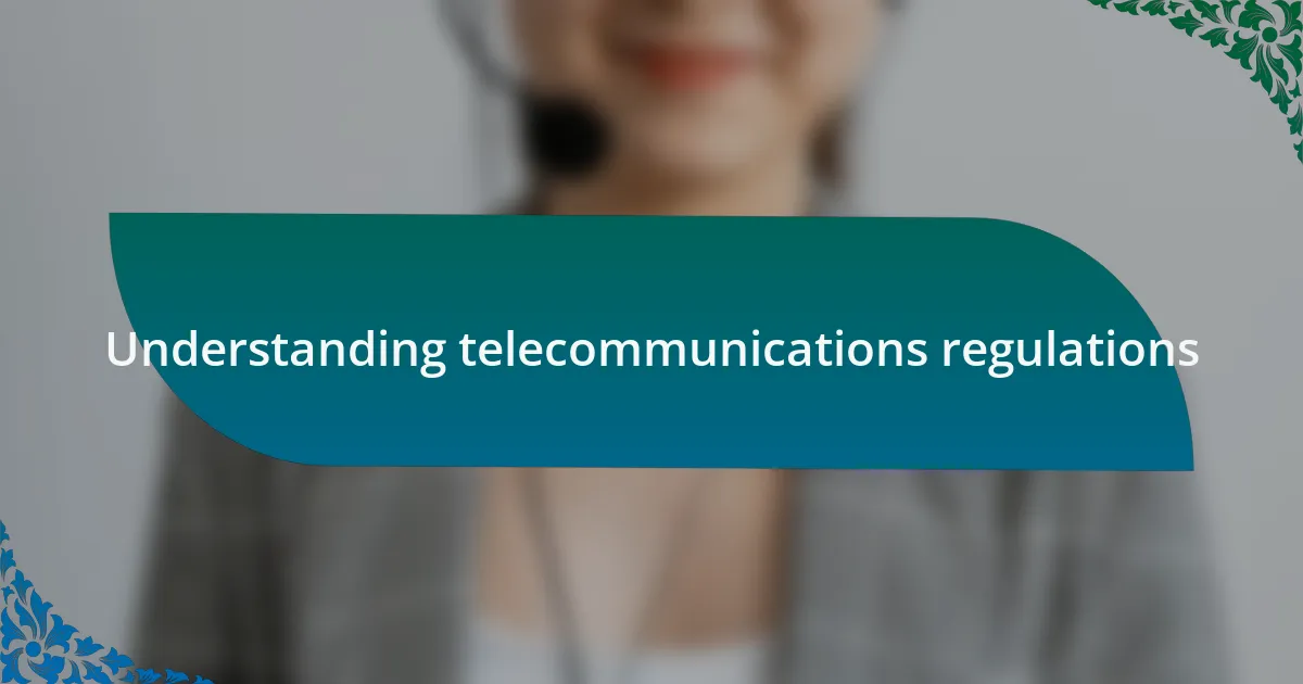 Understanding telecommunications regulations