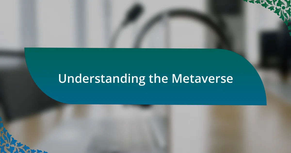 Understanding the Metaverse
