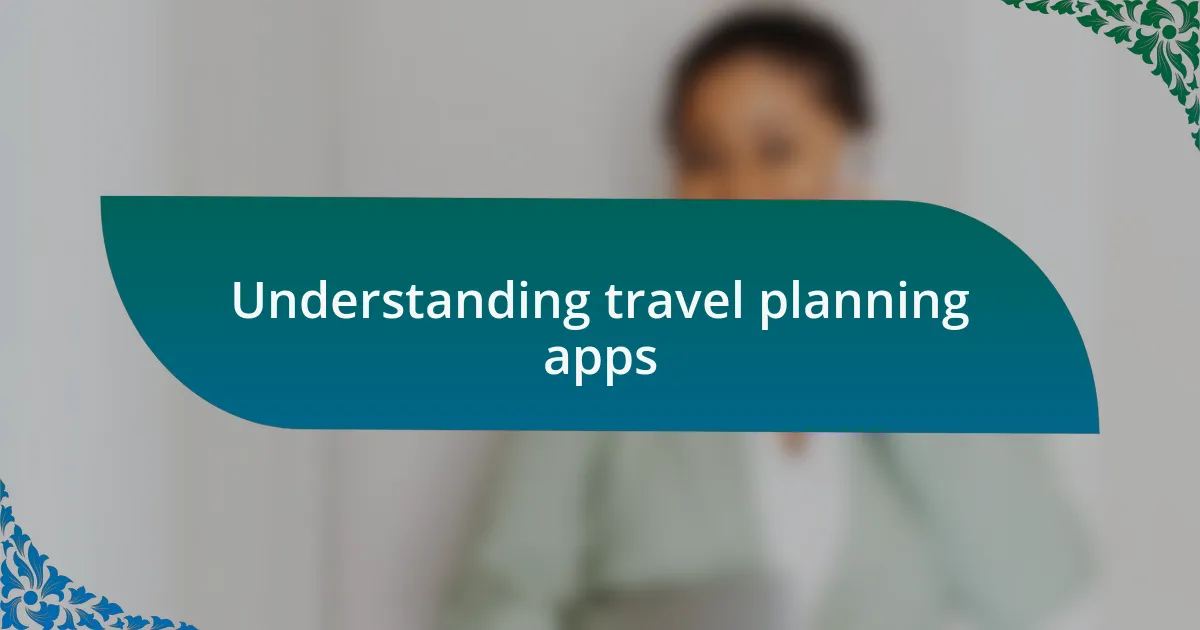 Understanding travel planning apps