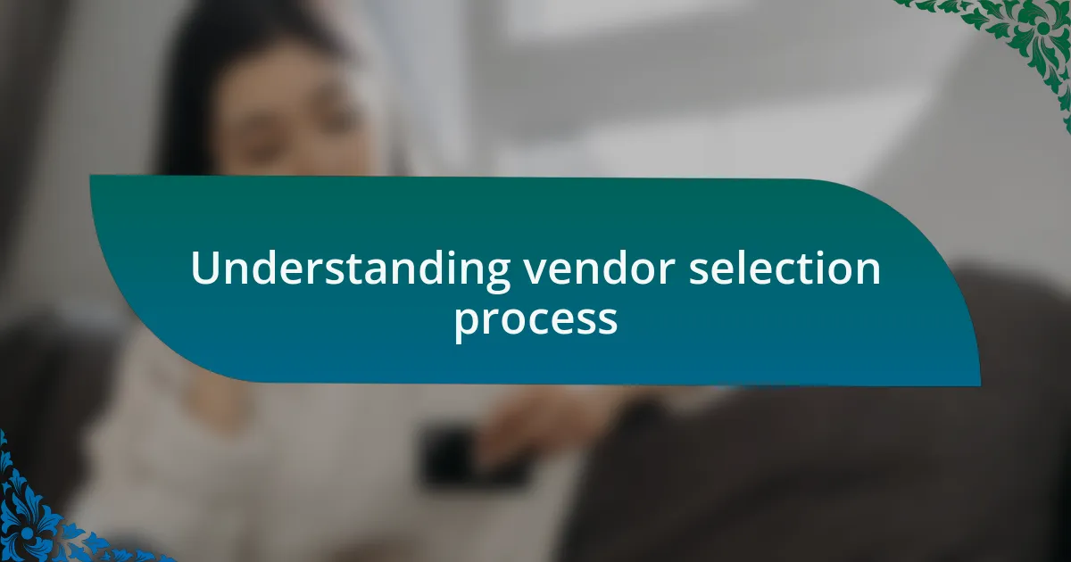 Understanding vendor selection process